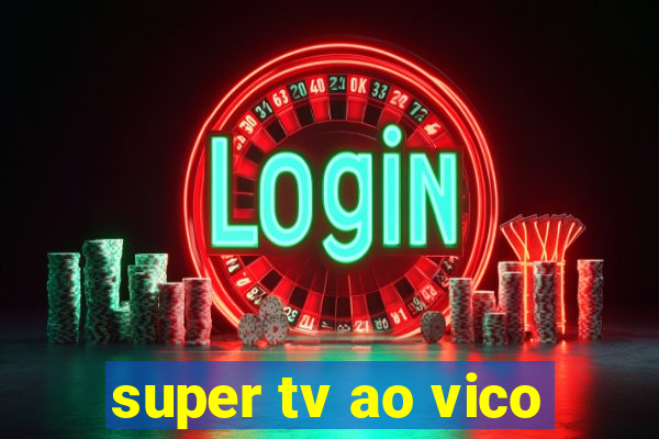 super tv ao vico